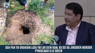 BAN PAN TIH URANIUM LADA YM LAH SIEW RAM, KA DEI KA JINGKREN MURDUR PYNKULMAR IA KI BRIEW