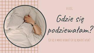 Gdzie byłam, jak mnie nie było? - vlog