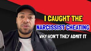 I Caught the Narcissist Cheating, Why Won’t They Admit It