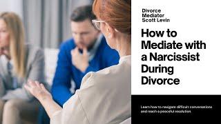 Can You Use Divorce Mediation with a Narcissist? How to Mediate with a Narcissistic Personality