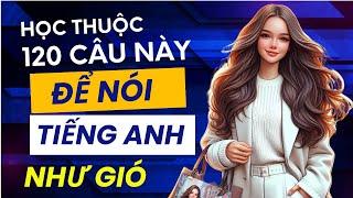 120 câu Tiếng Anh giao tiếp hằng ngày | Ngắn Gọn | Cực Thông dụng