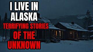 “I live alone in Alaska.. terrifying stories of THE UNKNOWN!”