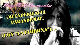 La EXPERIENCIA "PARANORMAL" de NayeMill... #Relato #LaLlorona