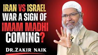 Is the Iran vs Israel War a Sign of Imam Mahdi's Arriva