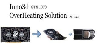 INNO3D GTX 1070 OverHeating Solution