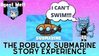 The Roblox Submarine Story Experience || Agent Melt