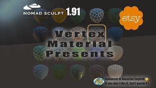 Nomad Sculpt -  1.91 Vertex Materials Presets 1 - Etsy - 3d printing (V1.91-5.12..2024) Tutorial