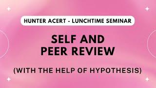 Self and Peer Review (with the Help of Hypothesis)