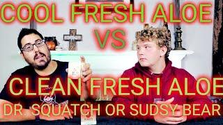 DR. SQUATCH VS SUDSY BEAR COOL FRESH ALOE! 