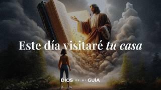 Dios te dice hoy: Este día visitaré tu casa y cambiaré tu destino | Dios es mi Guía