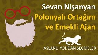 Sevan Nişanyan - Polonyalı Ortağım ve Emekli Ajan