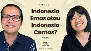 INDONESIA EMAS ATAU INDONESIA CEMAS? - AFUTAMI | #pulihnanselaras