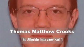 The Afterlife Interview with THOMAS MATTHEW CROOKS. (Part 1)