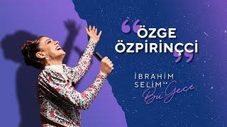 Çığlıklar ve Alkışlar Eşliğinde Karşınızda Özge Özpirinçci! - İbrahim Selim ile Bu Gece 5x09