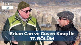 Erkan Can ve Güven Kıraç İle 17. Bölüm : Kapadokya