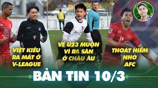 Tin sáng 10/3: Thêm Việt kiều sắp ra mắt V.League,  Andrej Nguyễn ra sân ở châu Âu trước khi về U23