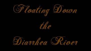 Floating Down the Diarrhea River