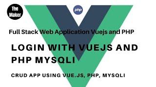 Login with vuejs and php mysqli | full stack web applications #3  the maker