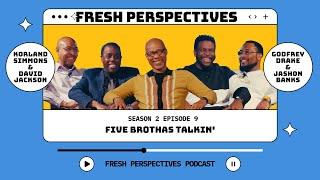 Five Brothas Talkin' | Fresh Perspectives S2:E9