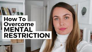 How To Overcome Mental Restriction / Eating Disorder Recovery