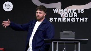 WHERE IS YOUR STRENGTH? (PASTOR ZACH ZASTROW) 7PM