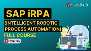 SAP iRPA (Intelligent Robotic Process Automation) Full Course | ZaranTech