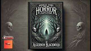 Christmas Horror Stories by Algernon Blackwood | Full Audiobook | Christmas Horror Collections