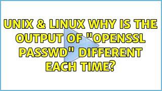 Unix & Linux: Why is the output of "openssl passwd" different each time? (3 Solutions!!)