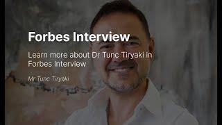 Dr. Tunc Tiryaki Forbes Interview Part 1