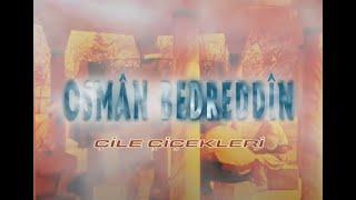 Osman Bedreddin Hazretleri - Çile Çiçekleri