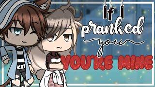 If I pranked you, you're mine / Gacha Life / Glmm / Love Story / Original