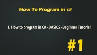 1. How to program in C# - BASICS - Beginner Tutorial