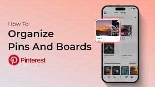 How To Organize Pinterest Pins And Boards?