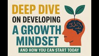 Deep Dive on Developing a Growth Mindset