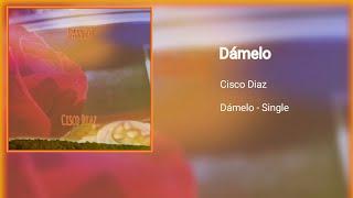 Dámelo - Cisco Diaz (official audio)