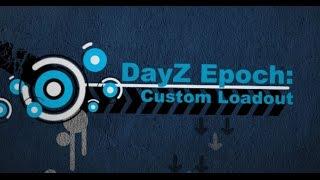 DayZ Epoch Tutorials: Epoch Custom Loadouts