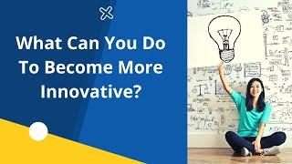 How to Come Up With More Truly Innovative Ideas