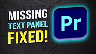 MISSING Text Panel FIXED in Adobe Premiere Pro!