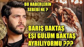 BARIŞ BAKTAŞ EŞİ GÜLÜM BAKTAŞ AYRILIYORMU ??? BU HABERLERİN SEBEBİ NE