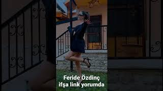 FERİDE ÖZDİNÇ İFSA LİNK YORUMDA