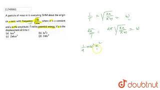 A particle of `m` is executing `SHM`about the origin on x- axis frequencxy `sqrt((ka)/(pi m))`,