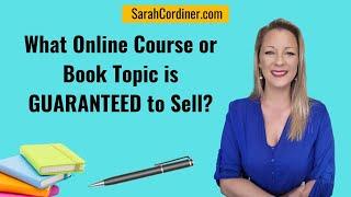 What Online Course or Book Topic is GUARANTEED to Sell?