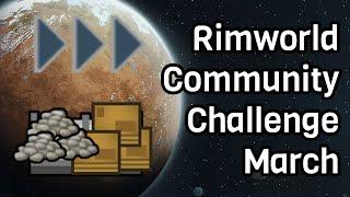 Rimworld Community Challenge March - Overly Explained / Guide style.