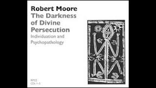 Dr. Robert Moore | The Darkness of Divine Persecution: Individuation and Psychopathology (1991)