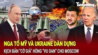 Bản tin thế giới: Nga tố Mỹ và Ukraine dàn dựng kịch bản “cờ giả” hòng “vu oan” cho Moscow