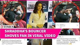 Social Media Erupts as Shraddha Kapoor’s Bouncer Pushes Fan | Watch