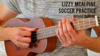 Lizzy McAlpine - Soccer Practice EASY Ukulele Tutorial With Chords / Lyrics