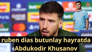 ruben dias taslim bo'ladi Abdukodir Khusanov, Qarang, uning aytganlari hammani hayratda qoldirdi.