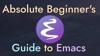 The Absolute Beginner's Guide to Emacs