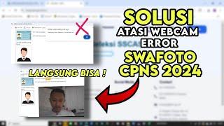 SOLUSI ATASI WEBCAM EROR SWAFOTO CPNS 2024